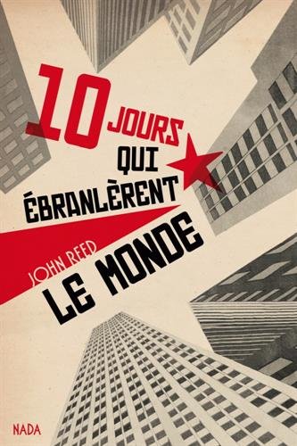 Couverture. Nada éditions. Dix jours qui ébranlèrent le monde, de John Reed. 2017-08-24